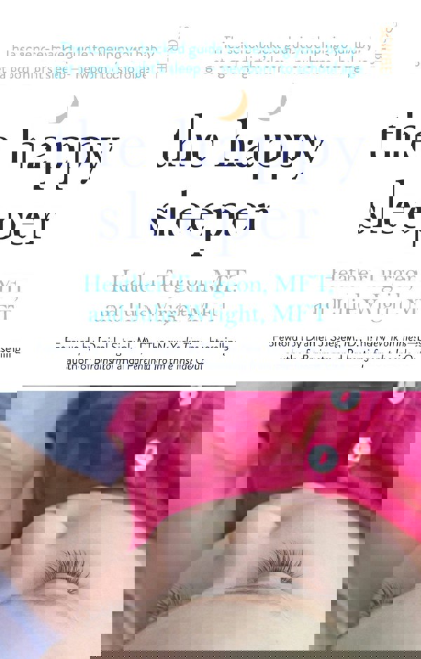 The Happy Sleeper: the science-backed guide to helping your baby get a good night's sleep  newborn to school age