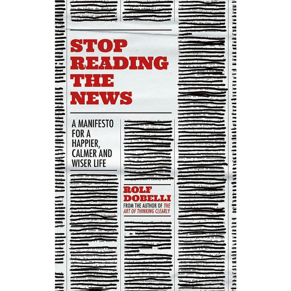 Hodder & Stoughton The Art of the Good Life and Stop Reading the News Collection by Rolf Dobelli