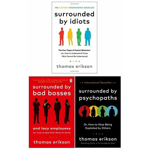 Surrounded by Psychopaths, Surrounded by Idiots, Surrounded by Bad Bosses By Thomas Erikson