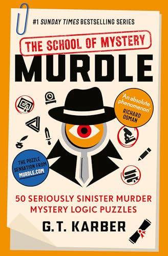 Murdle: The School of Mystery Book 4 by G. T. Karber | 50 Murder Mystery Logic Puzzles | Detective Crime Brain Teaser Book