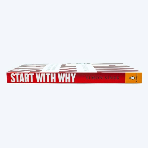 Start With Why: The Inspiring Million-Copy Bestseller That Will Help You Find Your Purpose