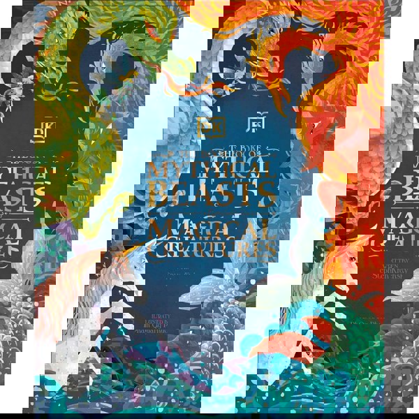 The Book of Mythical Beasts and Magical Creatures: Meet your favourite monsters, fairies, heroes, and tricksters from all around the world