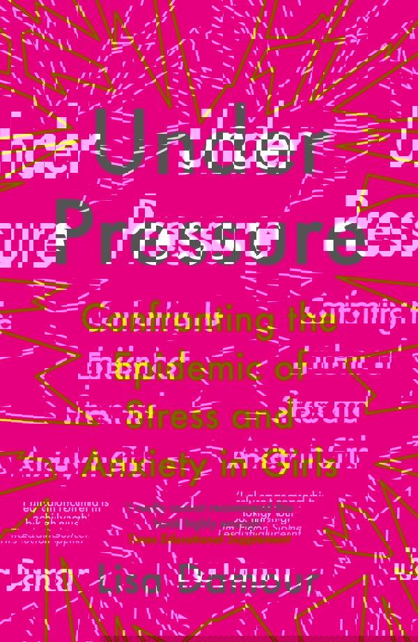 Under Pressure Confronting the Epidemic of Stress and Anxiety in Girls & Untangled By Lisa Damour 2 Books Collection Set