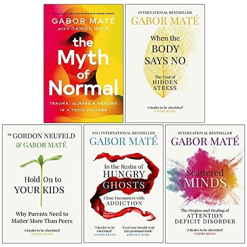 Dr Gabor Mate 5 Book Set - When the Body Says No, Hold on to Your Kids, In the Realm of ...