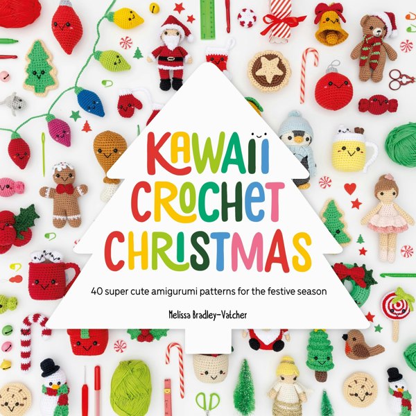 Kawaii Crochet Christmas: 40 super cute amigurumi patterns for the festive season: 3