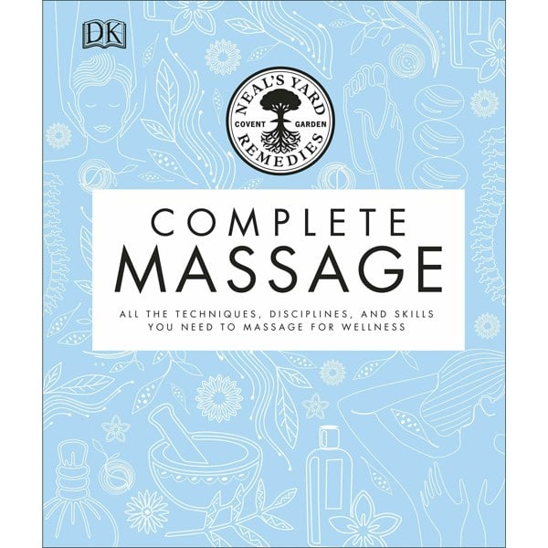 Neal's Yard Remedies Complete Massage: All the Techniques, Disciplines & Skills you need...