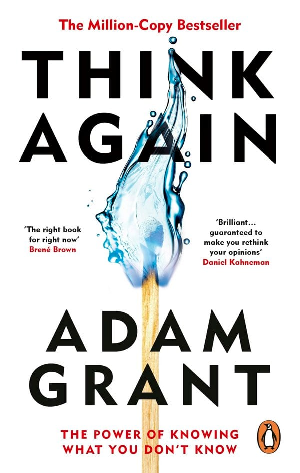 Think Again: The Power of Knowing What You Don't Know by Adam Grant