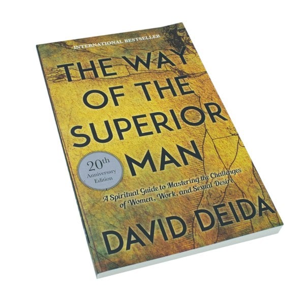 The Way of the Superior Man A Spiritual Guide to Mastering the Challenges of Women, Work and Sexual