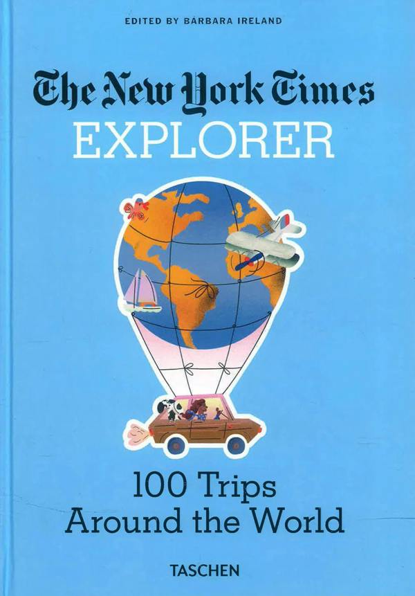 The New York Times Explorer: 100 Trips Around the World
