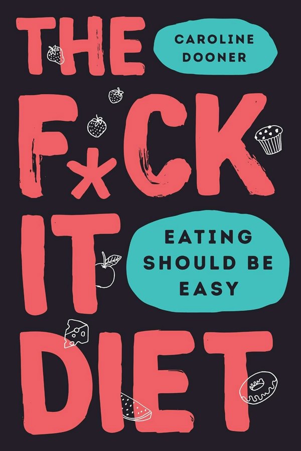 The F*ck It Diet: Eating Should Be Easy and Just Eat It 2 Book Set By Caroline Dooner & laura thomas