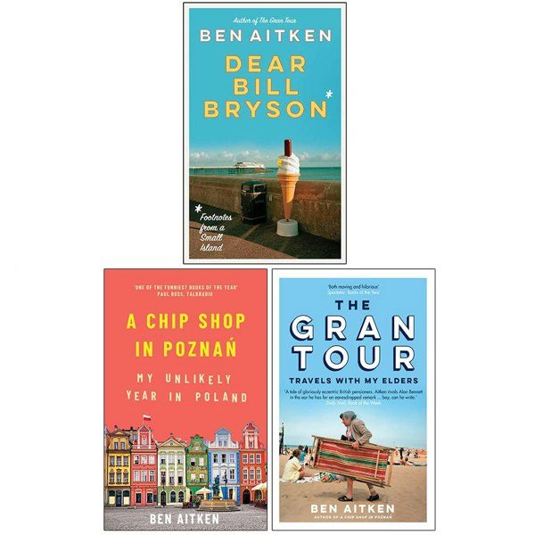 Ben Aitken Collection 3 Books Set (The Gran Tour, A Chip Shop in Poznan, Dear Bill Bryson)