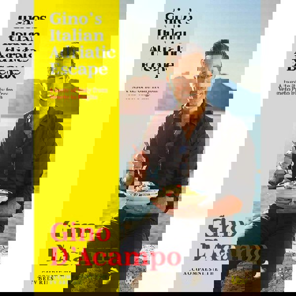 Gino's Italian Adriatic Escape: A taste of Italy from Veneto to Puglia by Gino D'Acampo