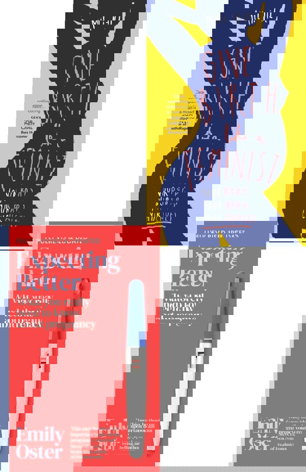 Expecting Better Why the Conventional Pregnancy Wisdom, Give Birth Like a Feminist 2 Books Collection Set