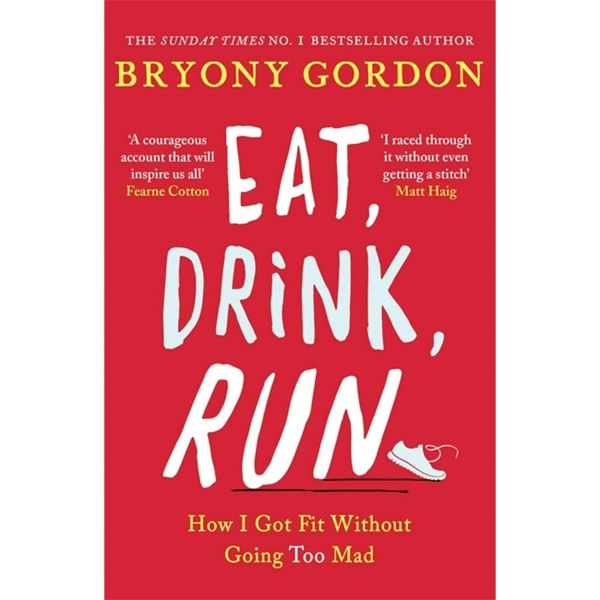 Headline Eat, Drink, Run : How I Got Fit Without Going Too Mad by Bryony Gordon