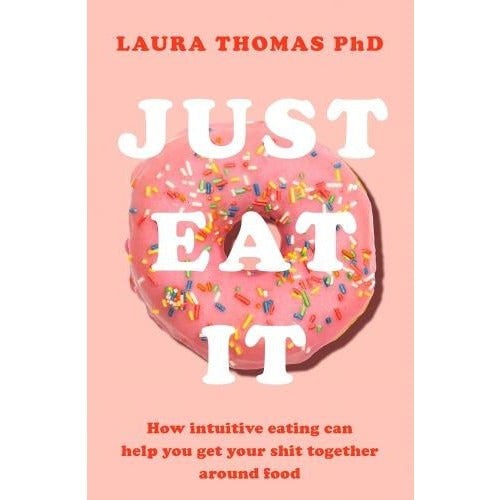 Just Eat It How Intuitive Eating Can Help You - books 4 people