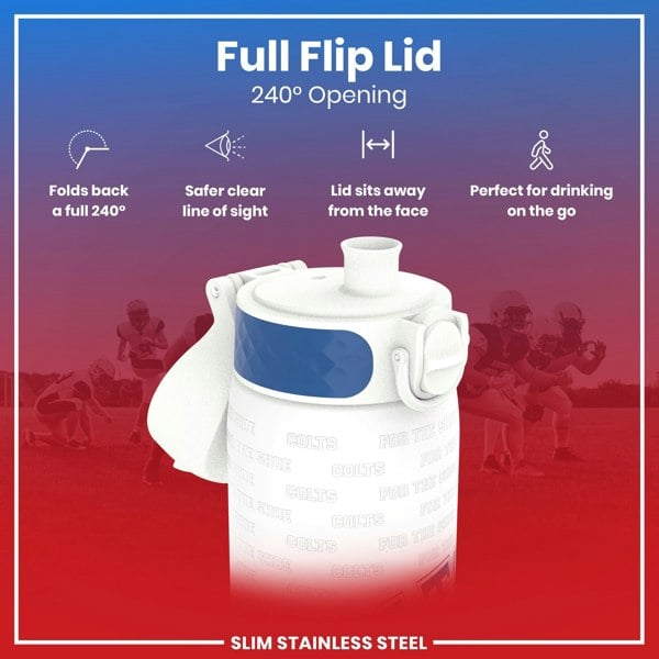 A white water bottle with a blue accent and Colts branding features a 240° flip lid; it is shown against a background of football players. Folds back a full 240°, safer clear line of sight, lid sits away from the face, perfect for drinking on the go. Slim stainless steel.