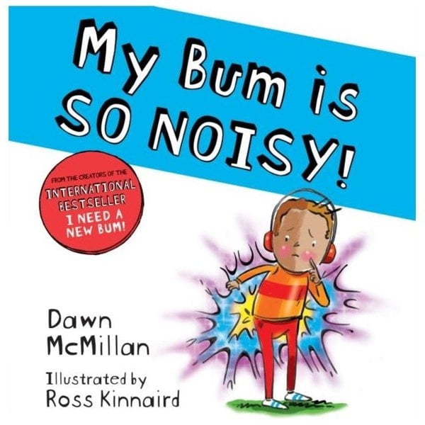 My Bum is SO NOISY! by Dawn McMillan The laugh-out-loud picture book in the #1 bestselling series!