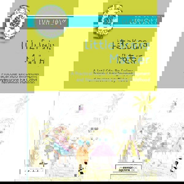 Little Brains Matter: A Practical Guide to Brain Development and Neuroscience in Early Childhood