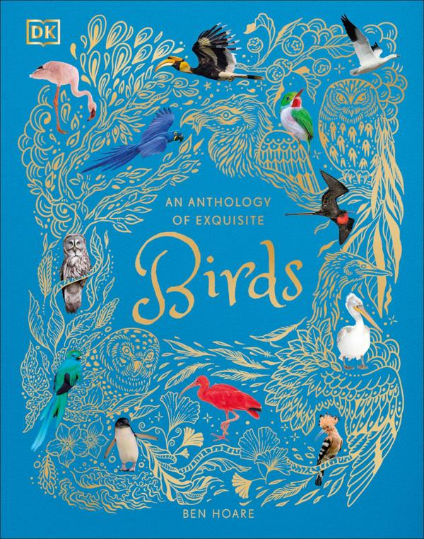 An Anthology of Exquisite Birds: Discover the Beauty of the Avian World (DK Children's Anthologies)