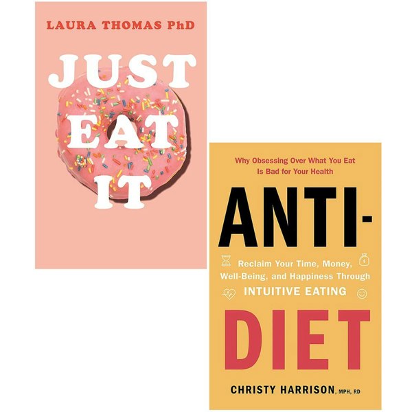 Just Eat It & Anti Diet 2 Book Set - How Intuitive Eating Can Help You Reclaim Your Time Money