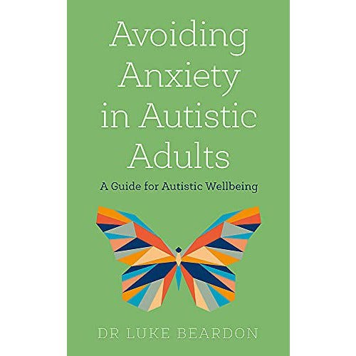 Avoiding Anxiety in Autistic Adults: A Guide for Autistic Wellbeing