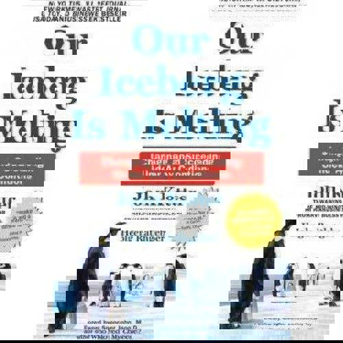 Our Iceberg Is Melting By John Kotter Changing And Succeeding Under Any Conditions - books 4 people