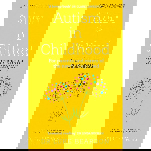 Autism in Childhood: For parents and carers of the newly diagnosed by Dr Luke Beardon