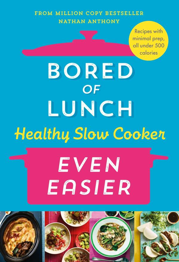 Bored of Lunch Healthy Slow Cooker: Even Easier: Recipes with minimal prep, all under 500 calories