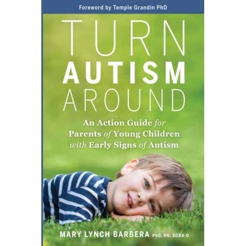 Turn Autism Around: An Action Guide for Parents of Young Children with Early Signs of Autism