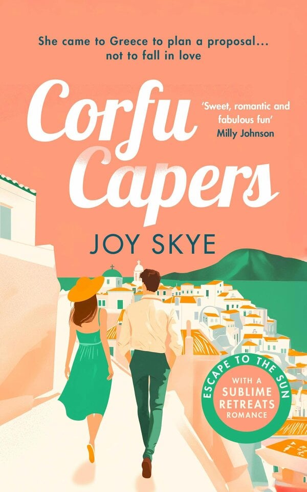 Corfu Capers by Joy Skye: A laugh-out-loud adventure of self-discovery, mishaps and unexpected romance (Sublime Retreats Romances)