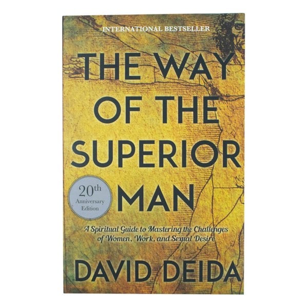 The Way of the Superior Man A Spiritual Guide to Mastering the Challenges of Women, Work and Sexual