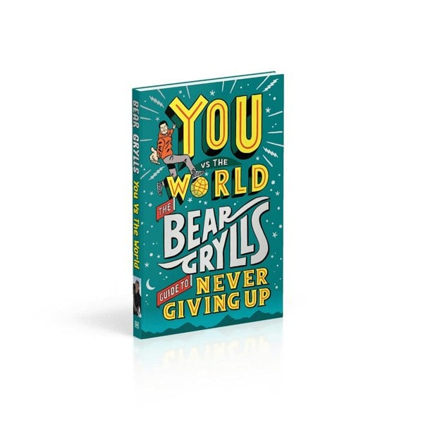 You Vs the World: The Bear Grylls Guide to Never Giving Up by Bear Grylls