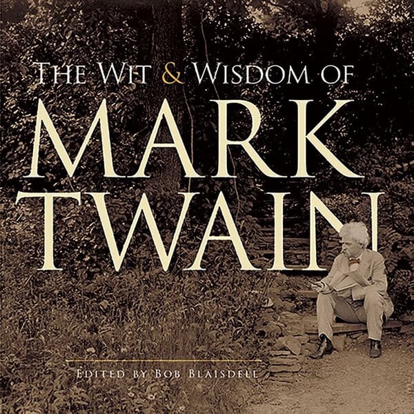 The Wit and Wisdom of Mark Twain - Mark Twain