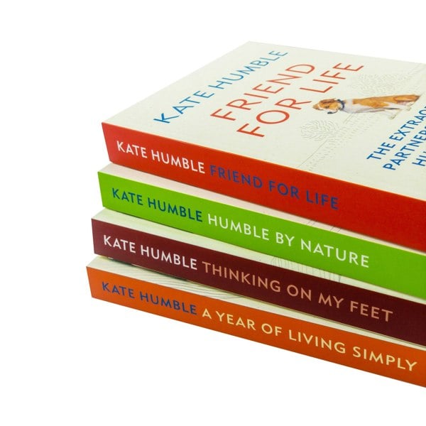 Kate Humble 4 Books Friend for Life, Thinking on my Feet, Humble by Nature, A Year of Living Simply