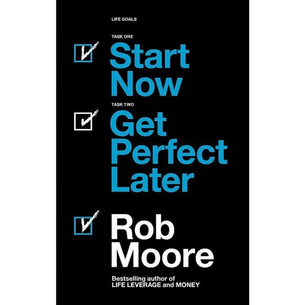 Start Now. Get Perfect Later by Rob Moore