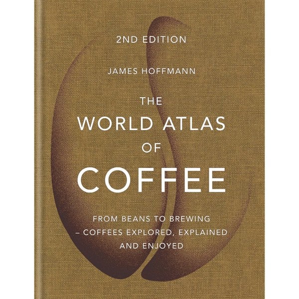 The World Atlas of Coffee: From beans to brewing by James Hoffmann