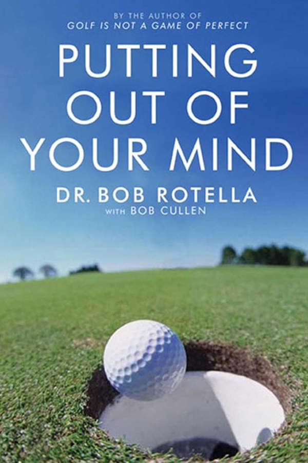 Golf is Not a Game of Perfect, Putting Out Of Your Mind, The Golfer's Mind 3 Books Collection Set By Dr. Bob Rotella