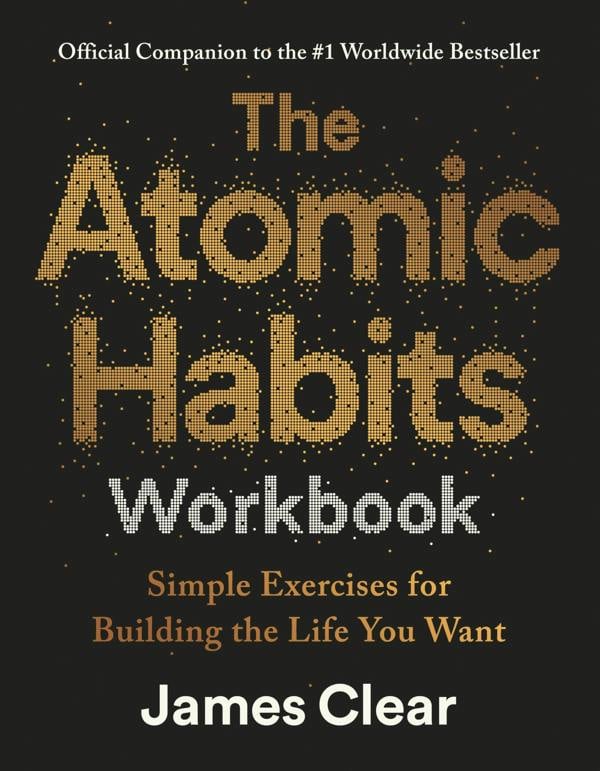 The Atomic Habits Workbook: Official Companion to the #1 Worldwide Bestseller - Simple Exercises for Building the Life You Want