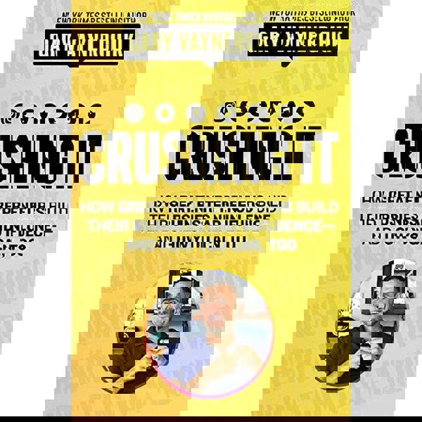 Crushing It: How Great Entrepreneurs Build Their Business and Influence and How You Can, Too