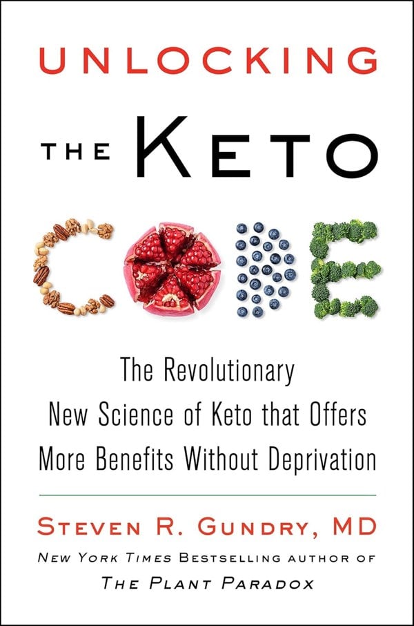Unlocking the Keto Code: The Revolutionary New Science of Keto That Offers More Benefits Without Deprivation by Dr. Steven R Gundry MD