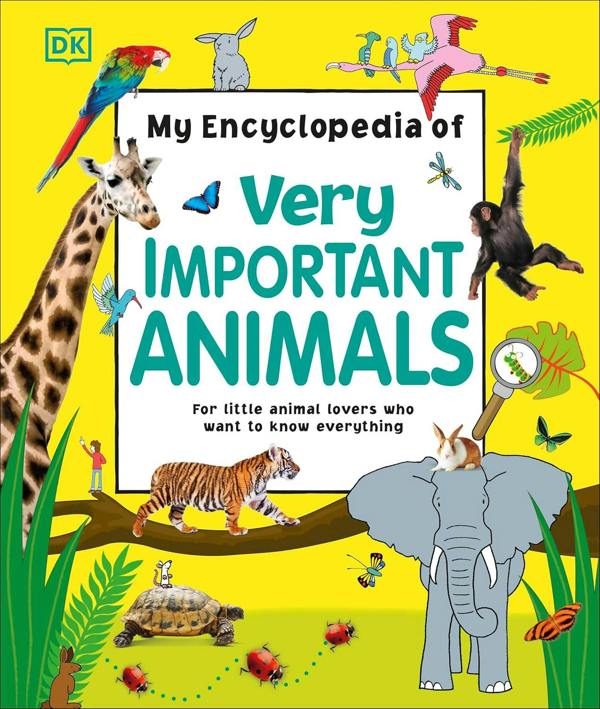 My Encyclopedia Of Very Important Animals - For Little Animal Lovers Who Want To Know Everything