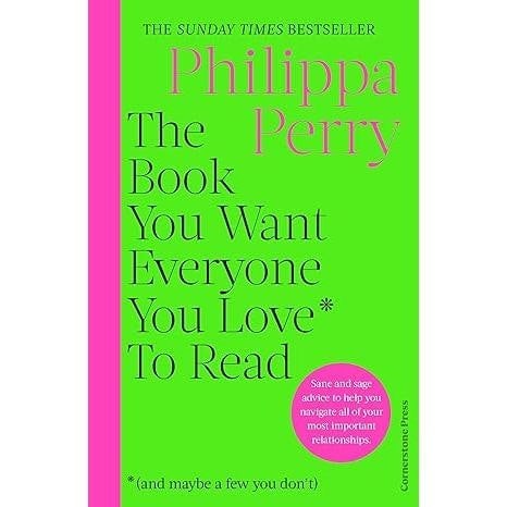 The Book You Want Everyone You Love* To Read *(and maybe a few you dont) by Philippa Perry