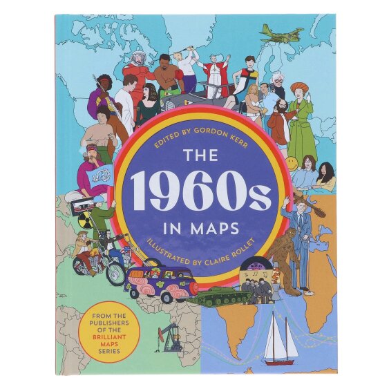 The 1960s in Maps by Gordon Kerr - Illustrated History of the 1960s Through Maps, Events, Politics, Culture and Social Change