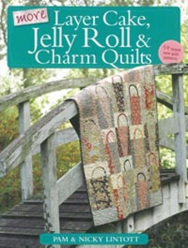 More Layer Cake, Jelly Roll & Charm Quilts