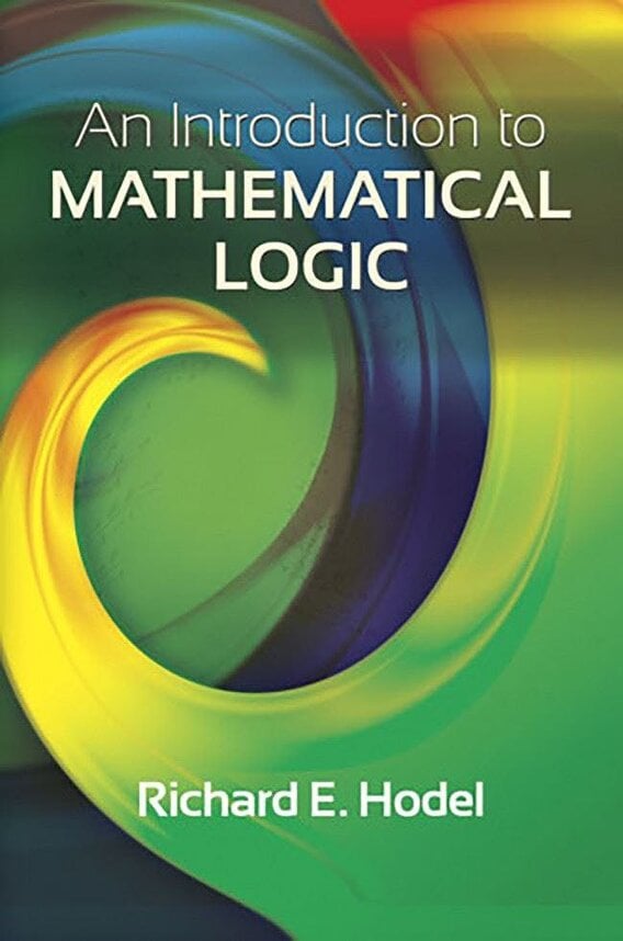 Introduction to Mathematical Logic - Richard E. Hodel