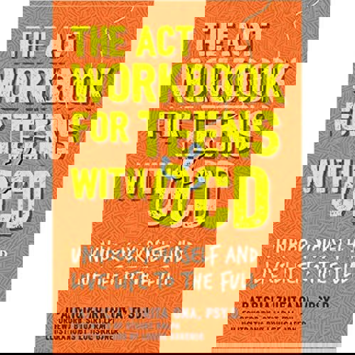 The ACT Workbook for Teens with OCD Unhook Yourself and Live Life to the Full by Patricia Zurita Ona