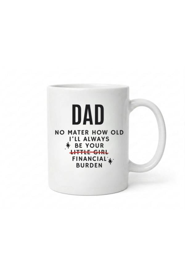 Dyzi Dad Funny Mug No Matter How Old I'll Always Be Your Financial Burden