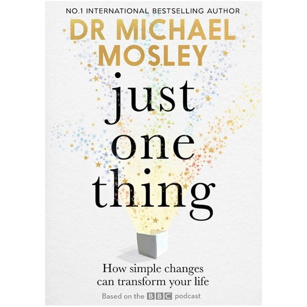 Short Books Just One Thing: How simple changes can transform your life by Dr Michael Mosley