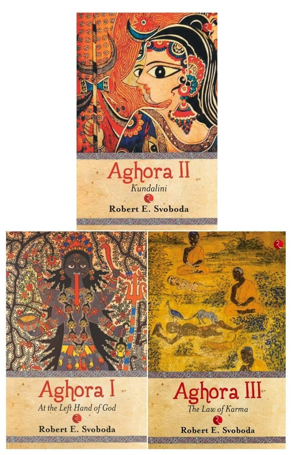 Rupa The Aghora Trilogy by Robert E. Svoboda (Volume I, Volume II, Volume III)