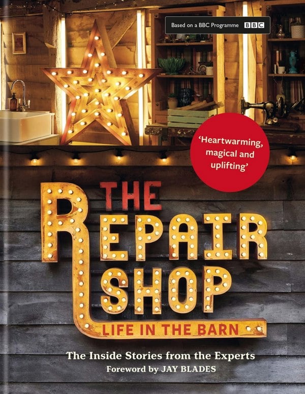 The Repair Shop: LIFE IN THE BARN: The Inside Stories from the Experts